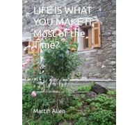 LIFE IS WHAT YOU MAKE IT, Most of the Time?: Somebody or something will test that assumption.