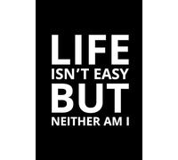 Life Isn’t Easy But Neither Am I: A bold motivational notebook for strong, unapologetic, and resilient souls