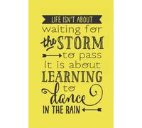 Life isn't about waiting for the storm to pass it is about learning to dance in the rain: 6x9 100 pages journal lined note book