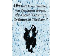 Life isn't about waiting for the storm to pass, it's about learning to dance in the rain".: 6x9, 98-page, college-ruled notebook, journal, life lesson saying, gift