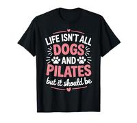 Life Isn't All Dogs and Pilates, Funny Pilates Lovers Maglietta