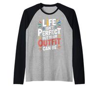 Life Isn't Perfect But Your Outfit Can Be - Maglia con Maniche Raglan