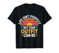 Life Isn't Perfect But Your Outfit Can Be ------ Maglietta