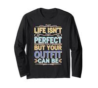 Life Isn't Perfect But Your Outfit Can Be Moda stile Maglia a Manica