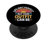 Life Isn't Perfect But Your Outfit Can Be - PopSockets PopGrip Adesivo