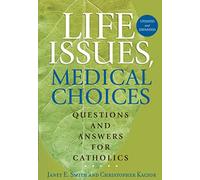 Life Issues, Medical Choices: Questions and Answers for Catholics (New Edition)