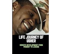 LIFE JOURNEY OF USHER: Usher's Development From Prodigy to Legend