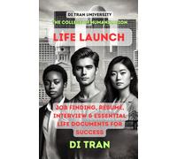 Life Launch Manual: Job Finding, Résumé, Interview & Essential Life Documents for Success