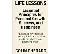 Life Lessons: Essential Principles for Growth, personal Success, and Happiness