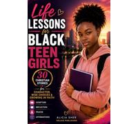 Life Lessons for Black Teen Girls: 30 Christian Stories, Scriptures, Reflections & Prayers for Character, Wise Choices & Growing in Faith: 6