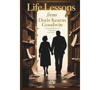 Life Lessons from Doris Kearns Goodwin: A Personal History of Unfinished Love Story