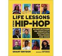 Life Lessons from Hip-Hop: 50 Reflections on Creativity, Motivation and