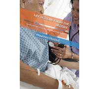 LIFE LESSONS FROM THE BEDSIDE: Stories of Care, Courage and What Truly Matters