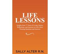 Life Lessons: Insights from 77 Years of Living: Stories, Reflections, and Answers to Life's Most Pressing Questions and Answers