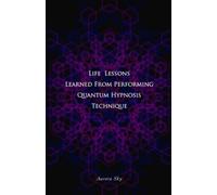 Life Lessons Learned From Performing Quantum Hypnosis Technique
