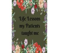 Life Lessons My Patients Taught Me: Lined Journal for Reflection: Ideal Gift for Healthcare Workers and Student Nurses