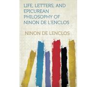 Life, Letters, and Epicurean Philosophy of Ninon De L'enclos