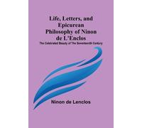 Life, Letters, and Epicurean Philosophy of Ninon de L'Enclos (Tascabile)