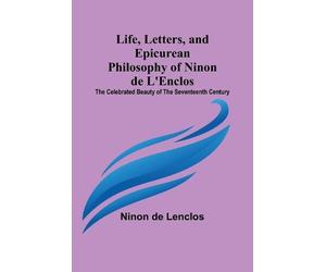 Life, Letters, and Epicurean Philosophy of Ninon de L'Enclos (Tascabile)