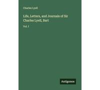 Life, Letters, and Journals of Sir Charles Lyell, Bart: Vol. I