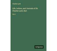 Life, Letters, and Journals of Sir Charles Lyell, Bart: Vol. I