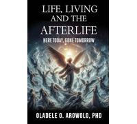 LIFE, LIVING AND THE AFTERLIFE: HERE TODAY, GONE TOMORROW
