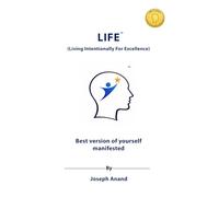 LIFE: Living Intentionally for Excellence: The Best Version of Yourself Manifested