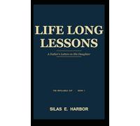 Life Long Lessons: A Father's Letter to His Daughter: 1