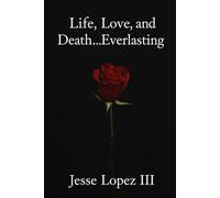 Life, Love, and Death… Everlasting