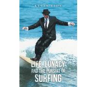 LIFE, LUNACY AND THE PURSUIT OF SURFING