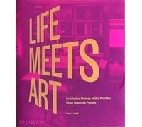 Life meets art. Inside the homes of the world's most creative people. Ediz. a colori