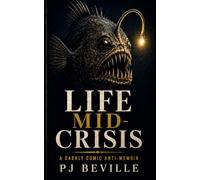 Life Mid-Crisis: A Darkly Comic Anti-Memoir