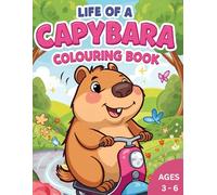 LIFE OF A CAPYBARA COLOURING BOOK: FOR KIDS AGES 3 - 6