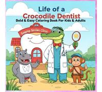 Life of a Crocodile Dentist: Animal Career Coloring Book for Kids & Adults: An Animal Dentist Adventure with Crocodiles, Jungle Friends, and Fun Coloring Scenes