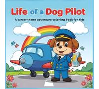 Life of a Dog Pilot: A Fun Coloring Adventure for Kids: 25 Cozy and Unique Coloring Pages with Cute Dogs, Airplanes, and Sky Adventures - Perfect Gift for Kids Ages 4-8