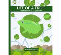Life of a Frog: A book about the life cycle of Frogs.