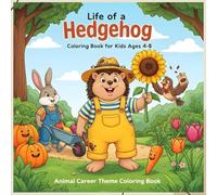 Life of a Hedgehog Gardener Coloring Book for Kids Ages 4-8: Fun Animal Jobs and Cute Nature Scenes to Color, Garden Adventures, Forest Animals, and Creative Outdoor Activities for Boys and Girls