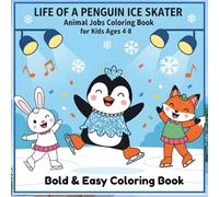 Life of a Penguin Ice Skater: Animal Jobs Coloring Book for Kids Ages 4-8: Winter Sports Coloring Pages with Cute Penguin Characters, Fun Animal Careers, and 40 Creative Designs for Boys and Girls