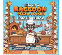Life of a Raccoon Pizza Maker Coloring Book: Animal Career Coloring Adventure with Funny Raccoon Chef, Creative Pizza Scenes, and Cooking Fun for Kids Ages 4-8