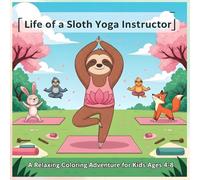 Life of a Sloth Yoga Instructor: A Relaxing Coloring Adventure for Kids: Animal Jobs Coloring Book with Sloth Yoga Poses, Relaxing Woodland Activities, and Creative Fun for Kids Ages 4-8