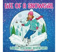 Life of a Snowgirl: Winter Coloring Adventures | 30 Cozy and Festive Holiday Scenes in Snowglobes | Detailed Snowy, Wintry Travel Scenes for Relaxation