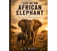 LIFE OF AN AFRICAN ELEPHANT: From Tiny Calf to Giant of the Savanna