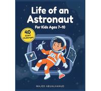 Life of an Astronaut: 40 Smart Space Challenges Exploring Astronaut Training, Missions, and Daily Life For Ages 7-10