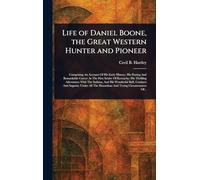 Life of Daniel Boone, the Great Western Hunter and Pioneer