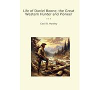 Life of Daniel Boone, the Great Western Hunter and Pioneer