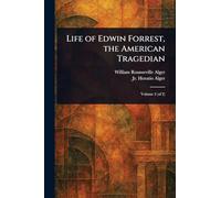 Life of Edwin Forrest, the American Tragedian