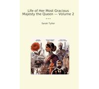 Life of Her Most Gracious Majesty the Queen - Volume 2