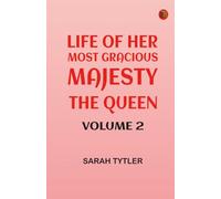 Life of Her Most Gracious Majesty the Queen -- Volume 2