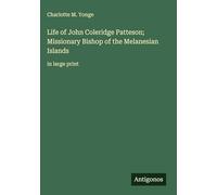 Life of John Coleridge Patteson; Missionary Bishop of the Melanesian Islands: in large print