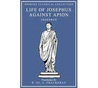 Life of Josephus, Against Apion: Greek and English Parallel Translation (Hopkins Classical Collection)